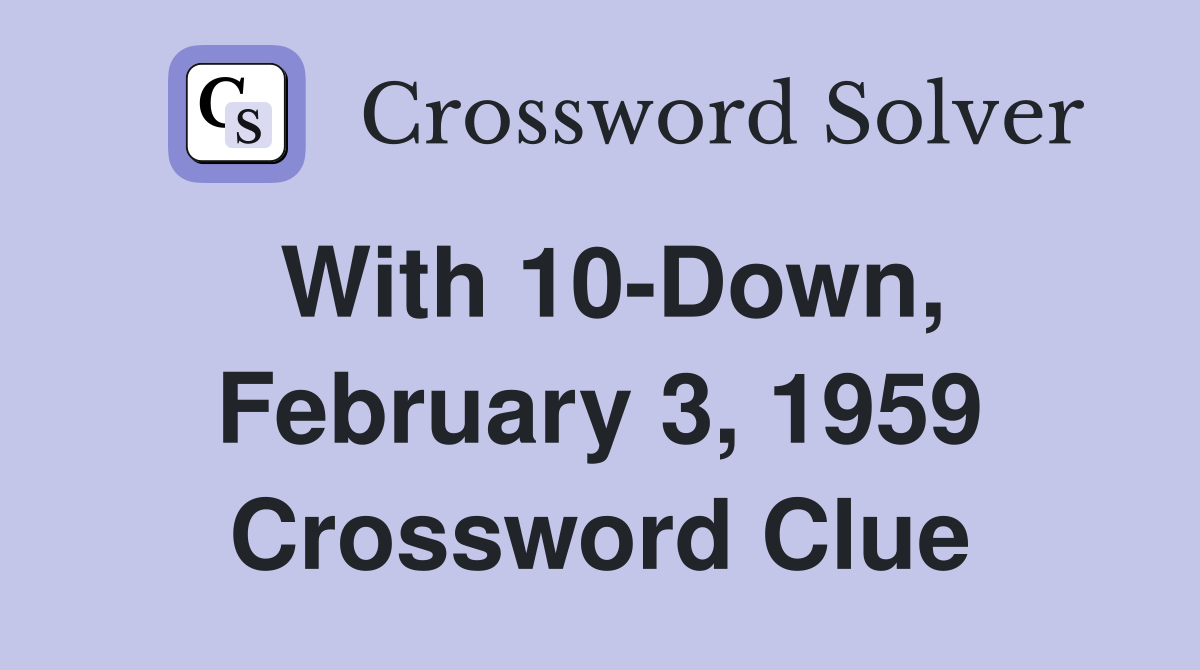With 10-Down, February 3, 1959 Crossword Clue