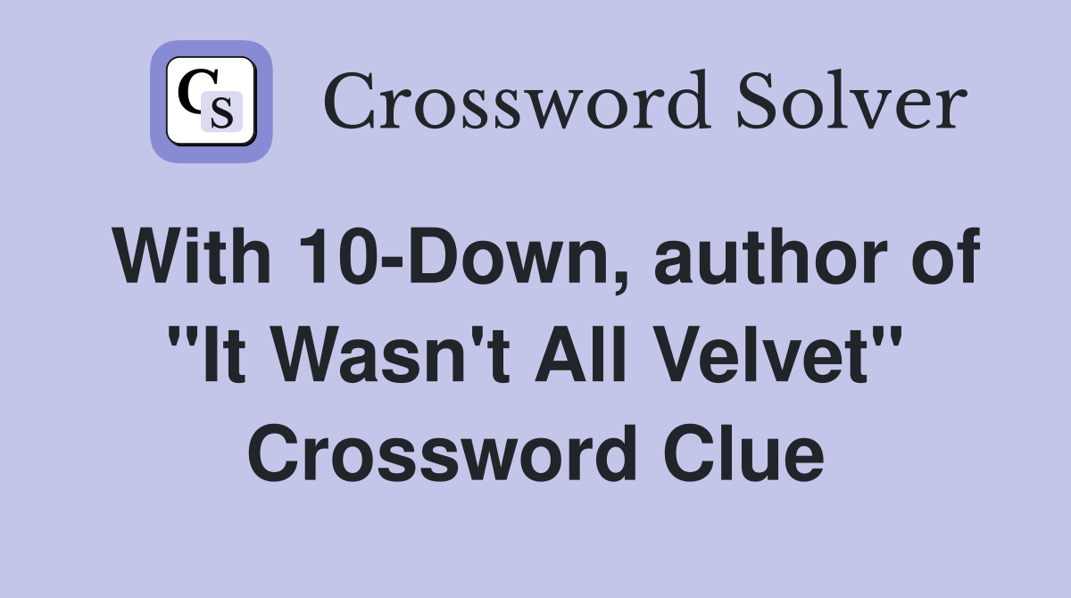 With 10-Down, author of "It Wasn't All Velvet" Crossword Clue