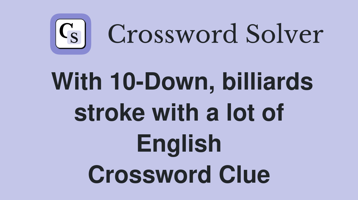With 10-Down, billiards stroke with a lot of English Crossword Clue
