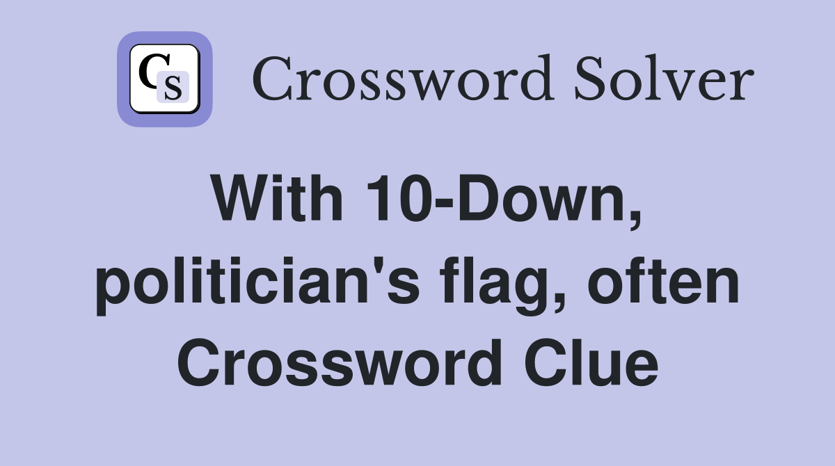 With 10-Down, politician's flag, often Crossword Clue