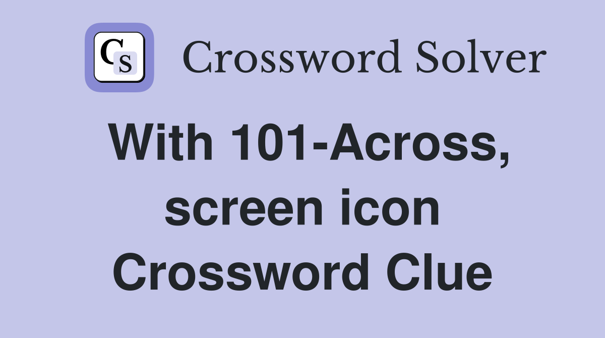 With 101-Across, screen icon Crossword Clue