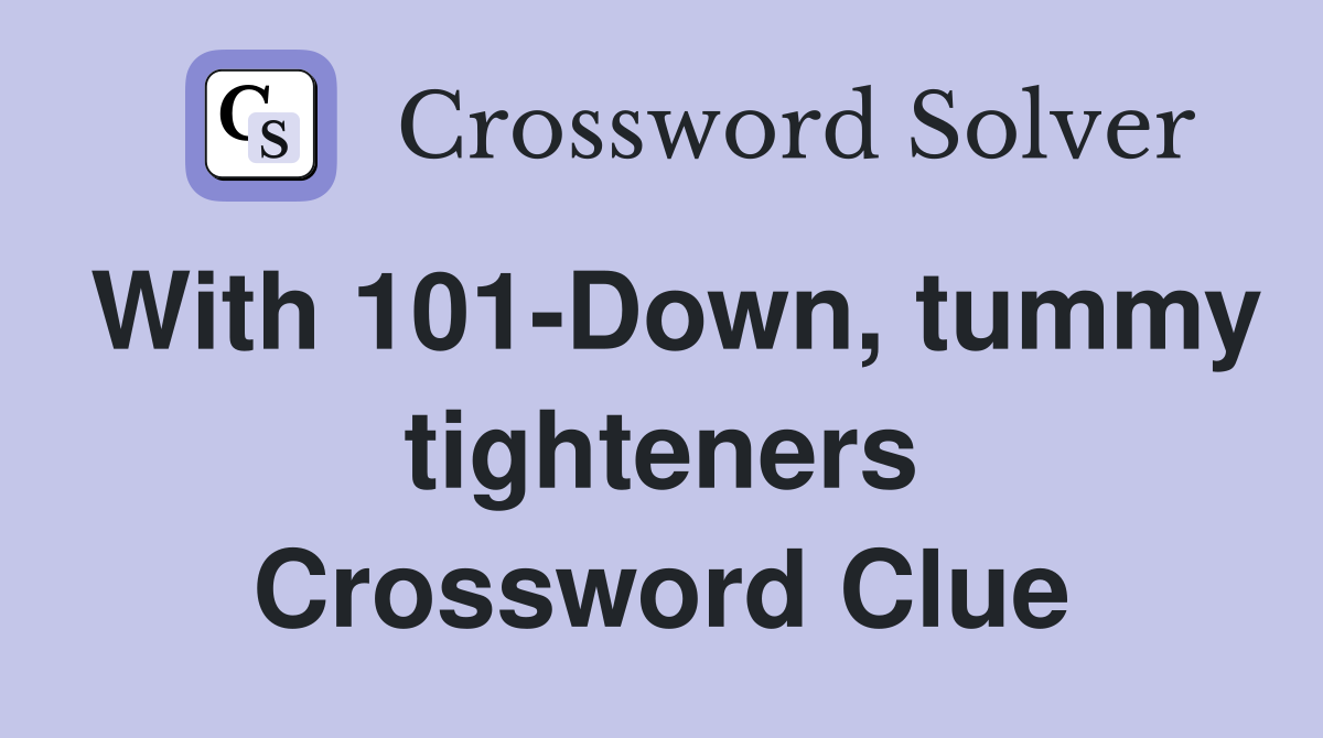 With 101-Down, tummy tighteners Crossword Clue