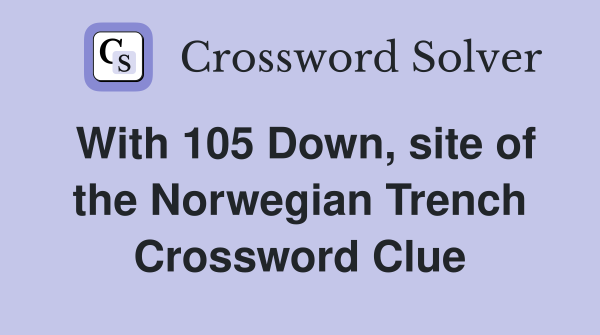 With 105 Down, site of the Norwegian Trench Crossword Clue