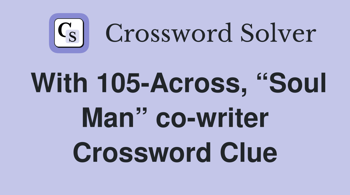 With 105-Across, “Soul Man” co-writer Crossword Clue