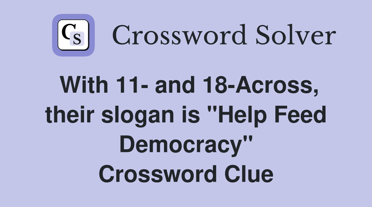 With 11- and 18-Across, their slogan is "Help Feed Democracy" Crossword Clue
