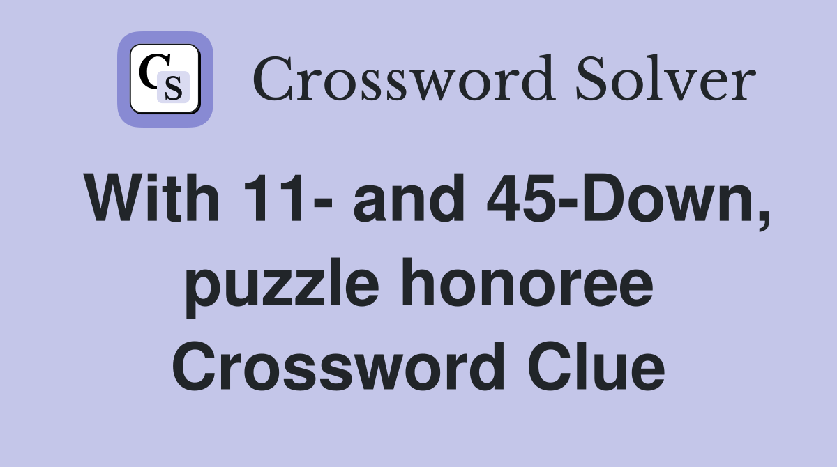 With 11- and 45-Down, puzzle honoree Crossword Clue