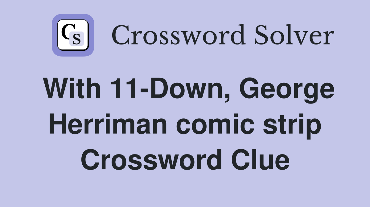 With 11-Down, George Herriman comic strip Crossword Clue