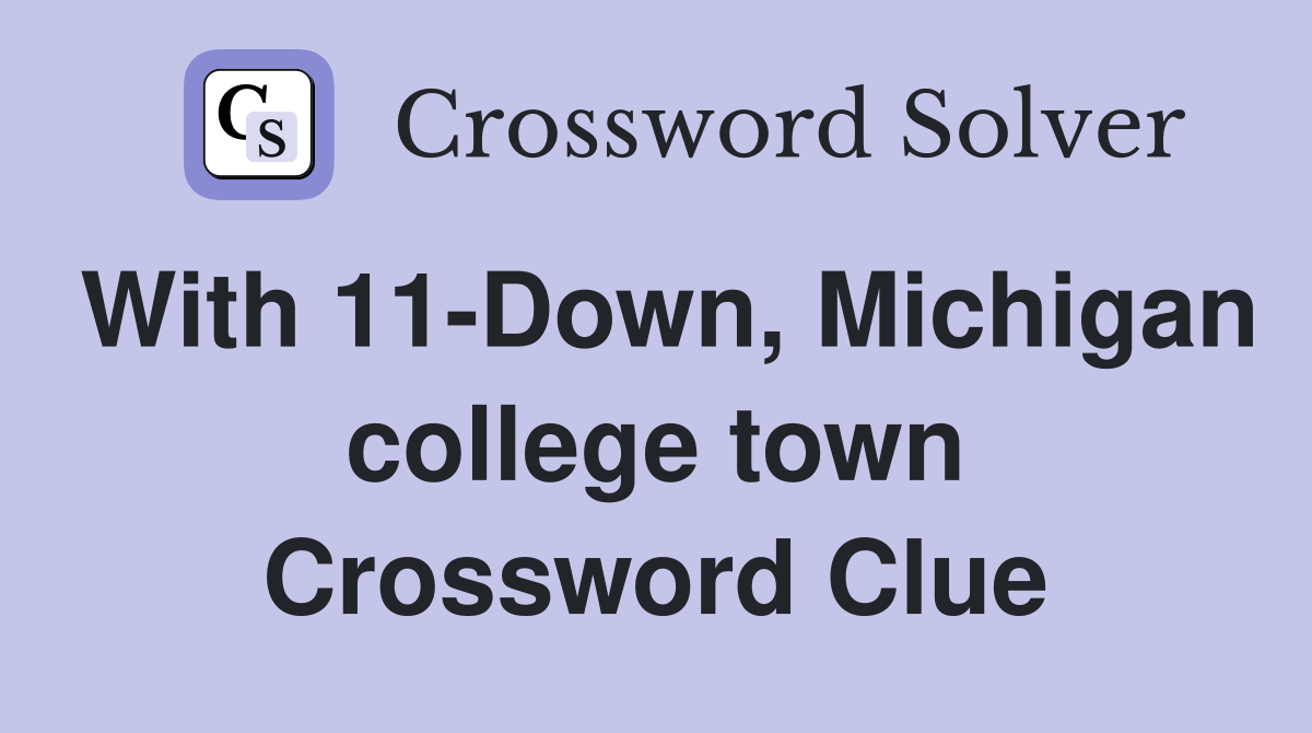 With 11-Down, Michigan college town Crossword Clue