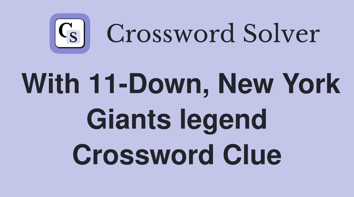With 11-Down, New York Giants legend Crossword Clue