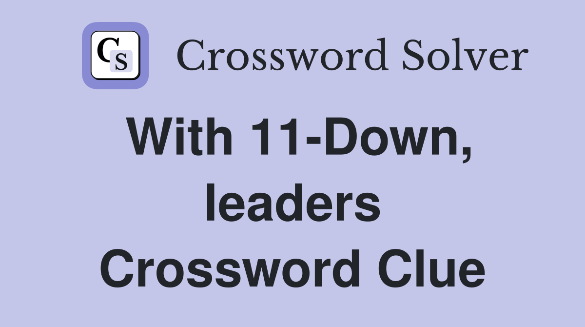 With 11-Down, leaders Crossword Clue