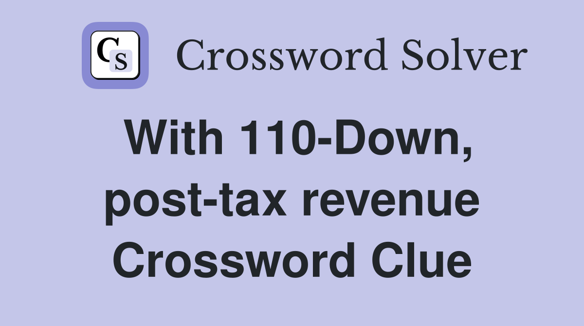 With 110-Down, post-tax revenue Crossword Clue