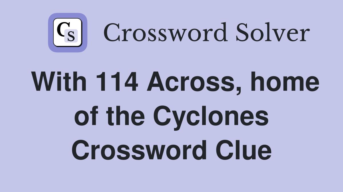 With 114 Across, home of the Cyclones Crossword Clue