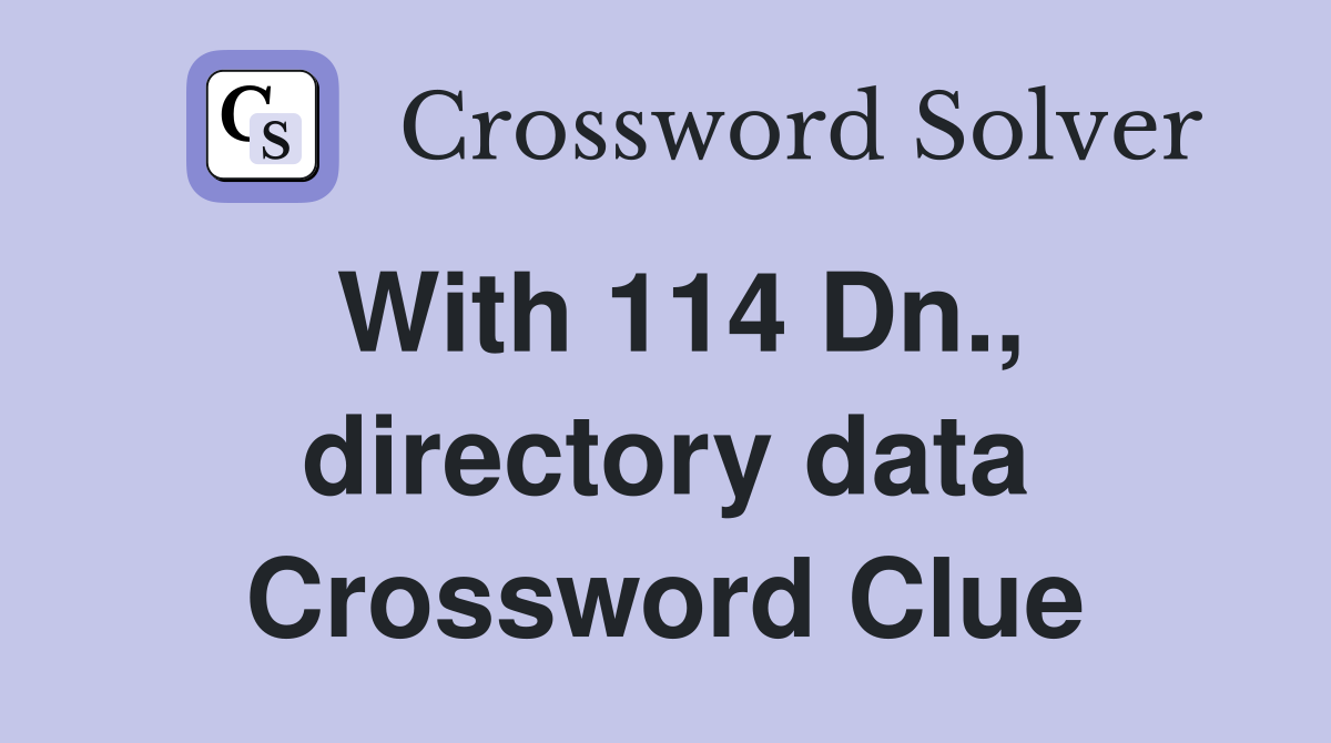 With 114 Dn., directory data Crossword Clue