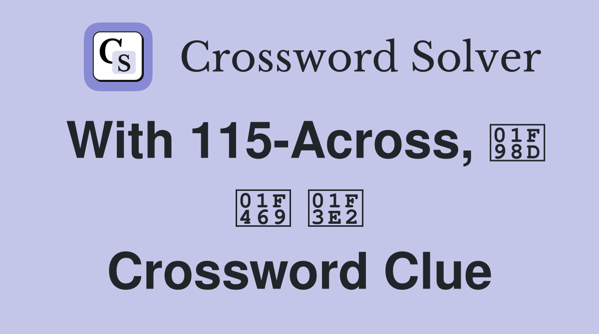 With 115-Across, 🦍 👩 🏢 Crossword Clue