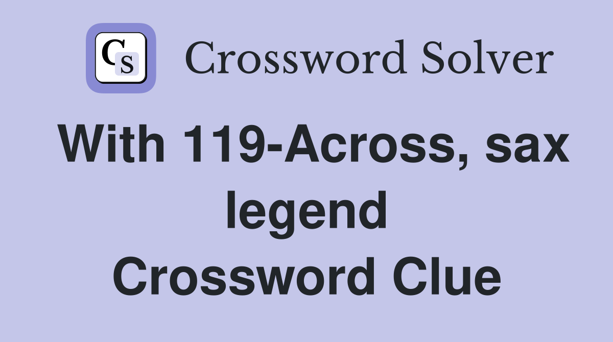 With 119-Across, sax legend Crossword Clue