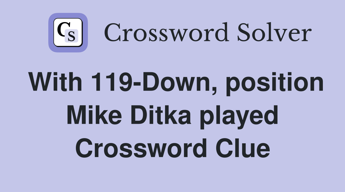 With 119-Down, position Mike Ditka played Crossword Clue