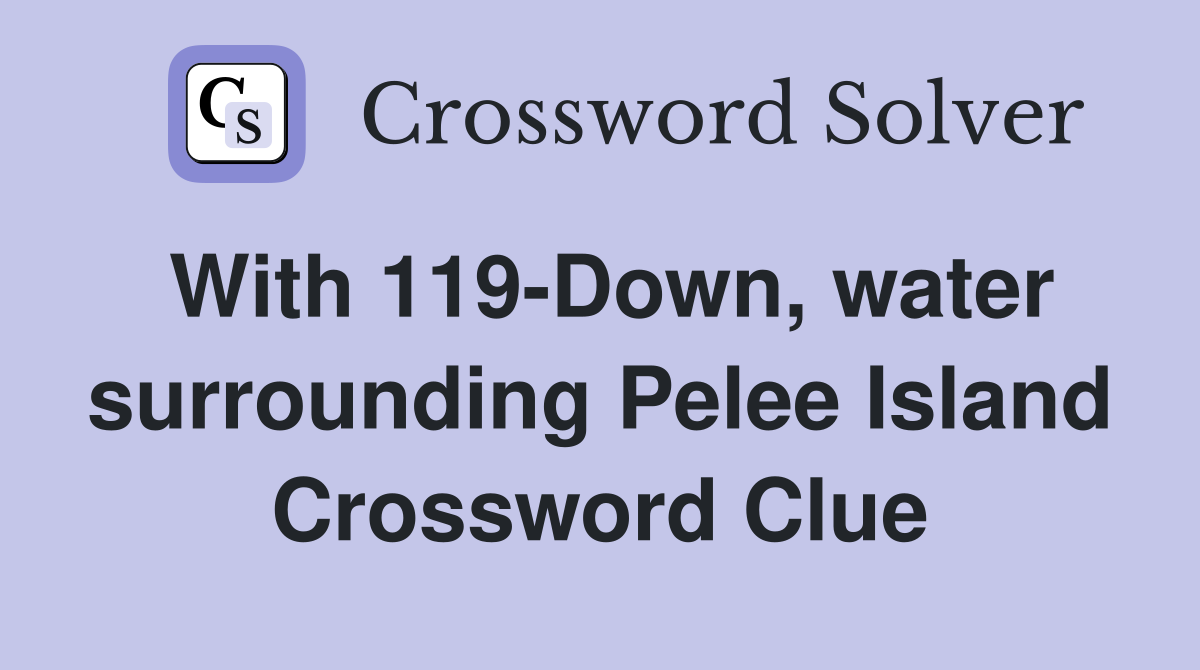 With 119-Down, water surrounding Pelee Island Crossword Clue