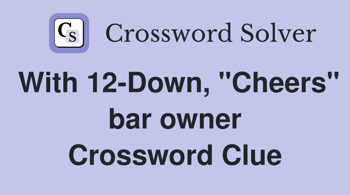 With 12-Down, "Cheers" bar owner Crossword Clue