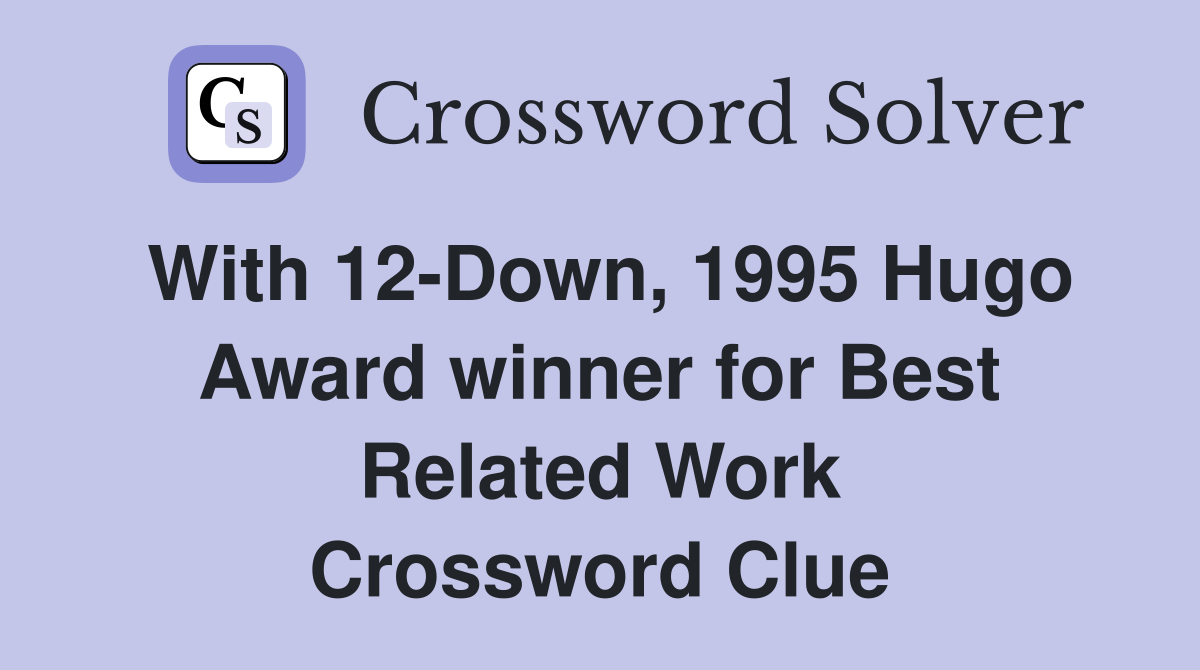 With 12-Down, 1995 Hugo Award winner for Best Related Work Crossword Clue
