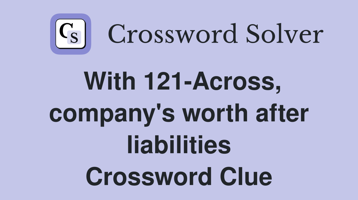 With 121-Across, company's worth after liabilities Crossword Clue
