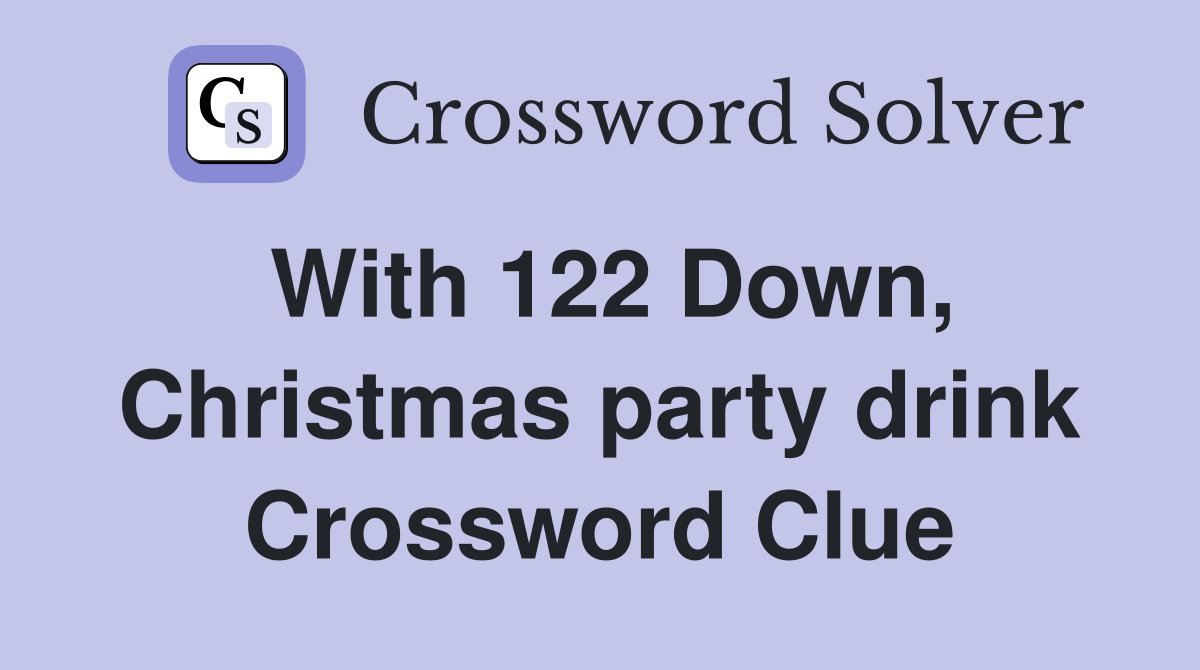 With 122 Down, Christmas party drink Crossword Clue