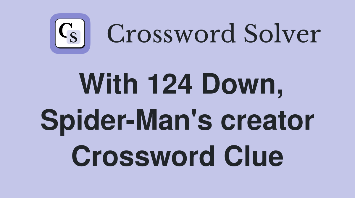 With 124 Down, Spider-Man's creator Crossword Clue