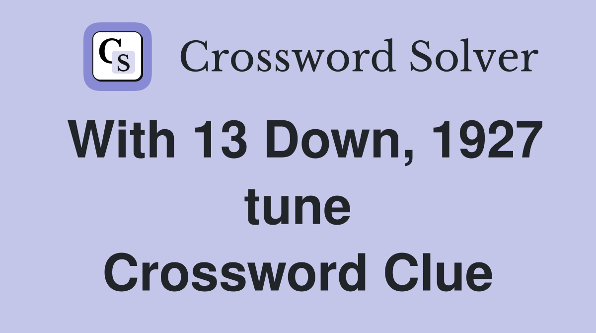 With 13 Down, 1927 tune Crossword Clue