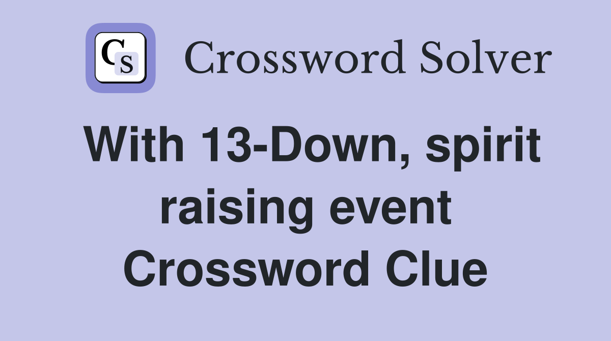 With 13-Down, spirit raising event Crossword Clue