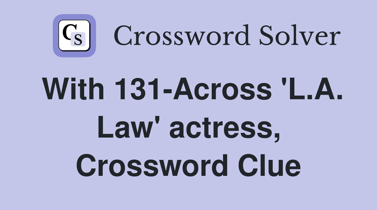 With 131-Across 'L.A. Law' actress, Crossword Clue