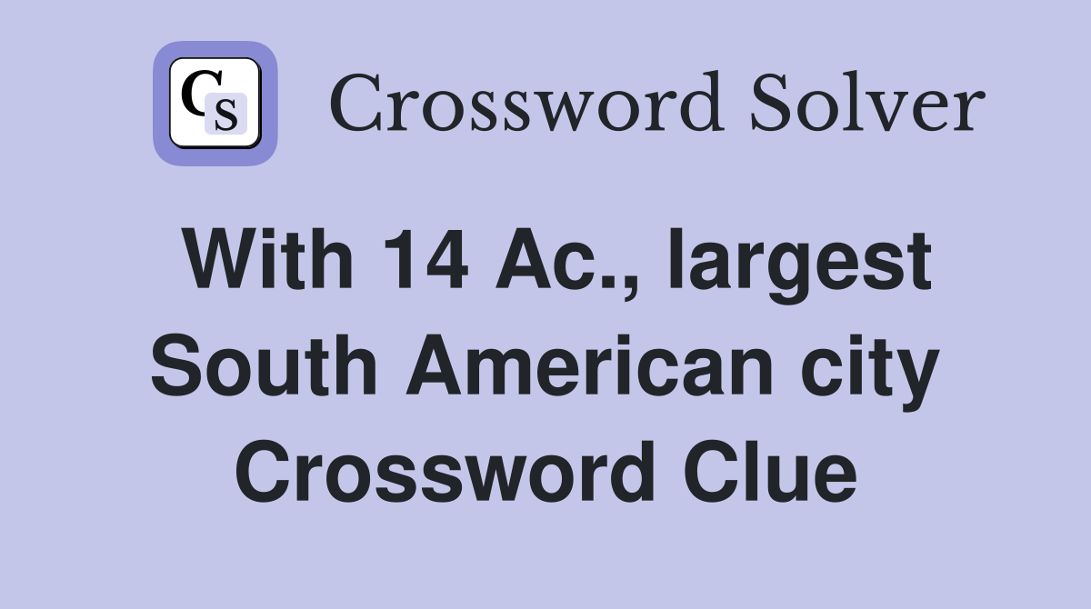 With 14 Ac., largest South American city Crossword Clue