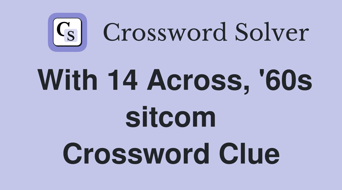 With 14 Across, '60s sitcom Crossword Clue
