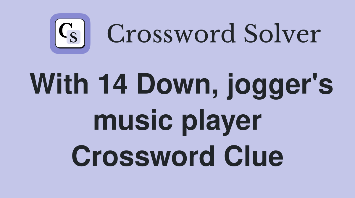 With 14 Down, jogger's music player Crossword Clue
