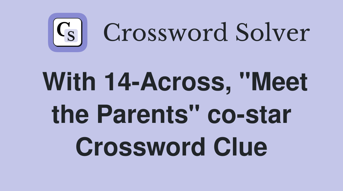 With 14-Across, "Meet the Parents" co-star Crossword Clue