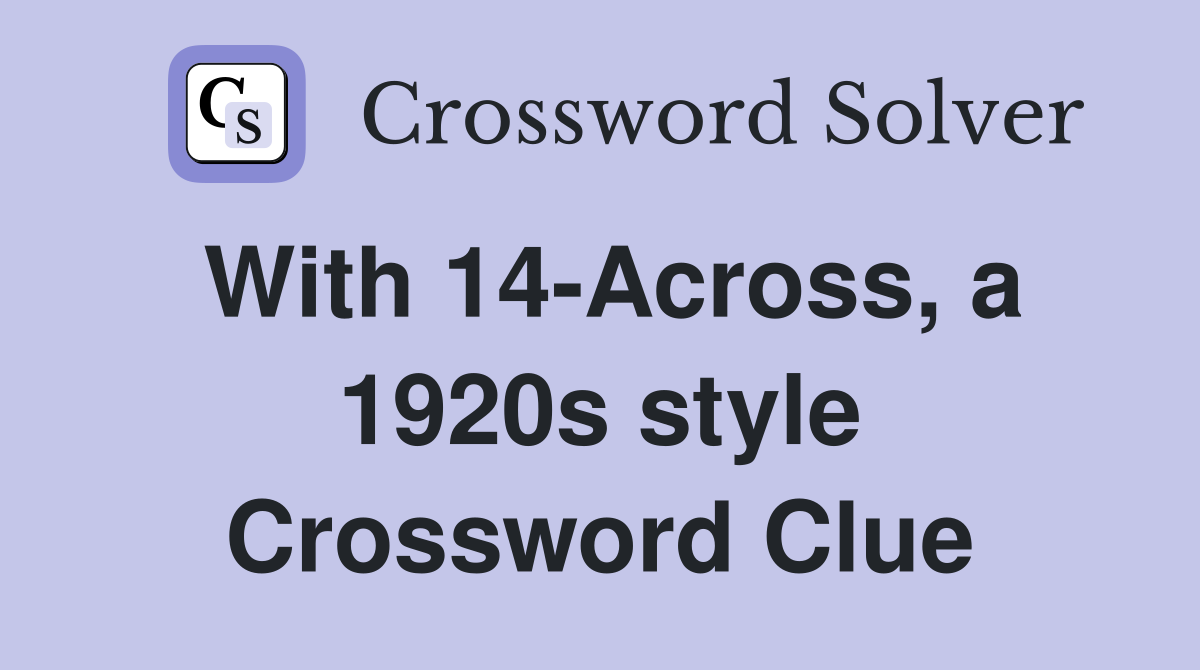 With 14-Across, a 1920s style Crossword Clue