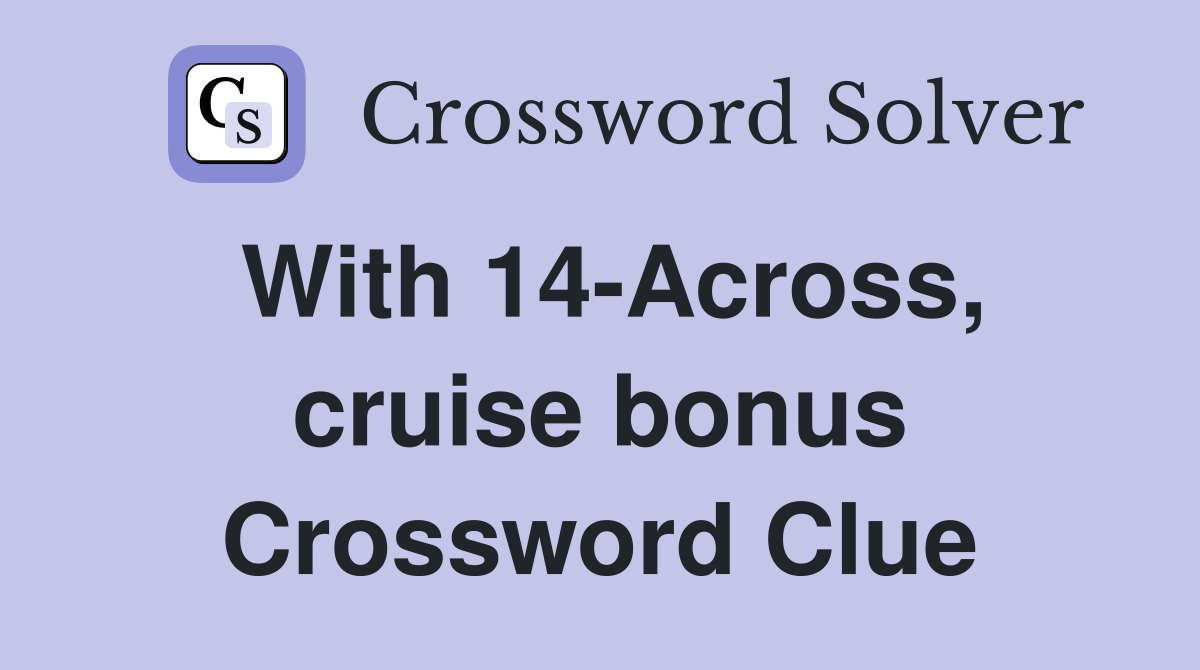 With 14-Across, cruise bonus Crossword Clue