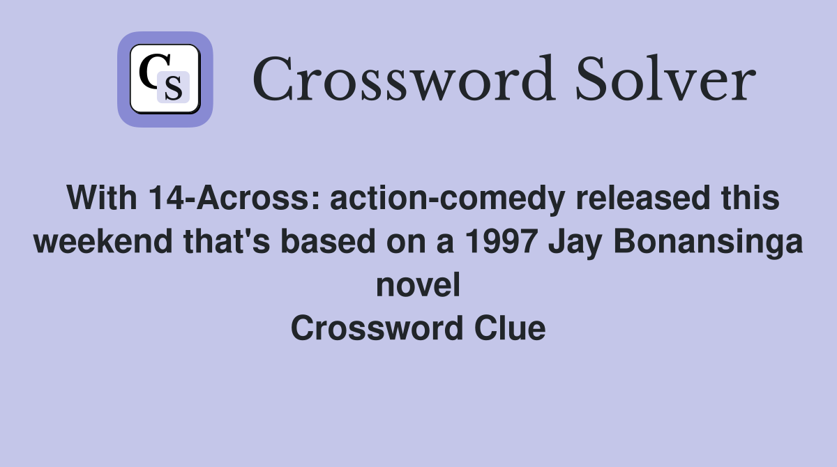 With 14-Across: action-comedy released this weekend that's based on a 1997 Jay Bonansinga novel Crossword Clue