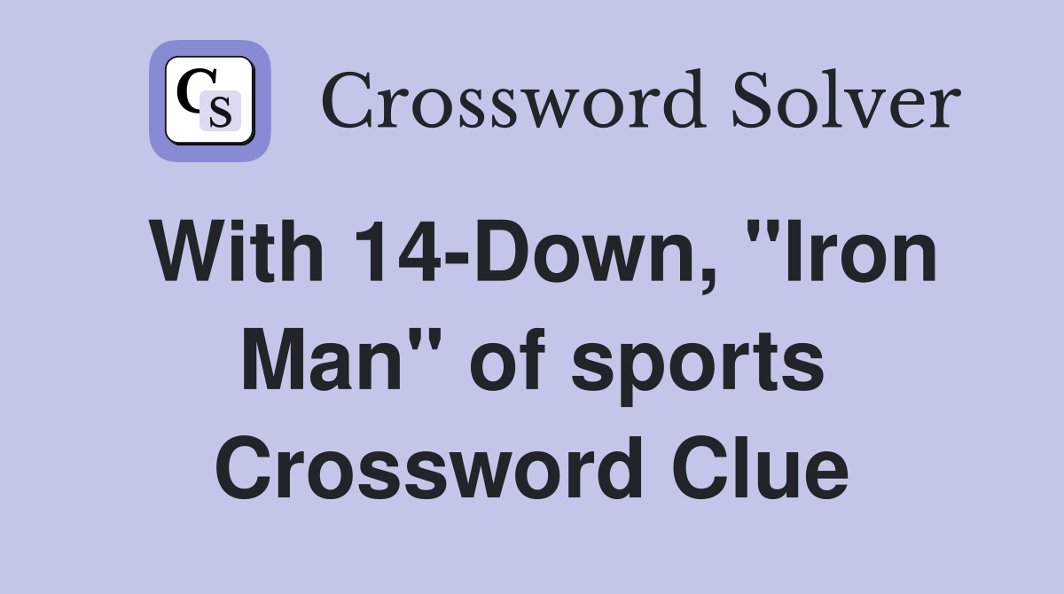With 14-Down, "Iron Man" of sports Crossword Clue