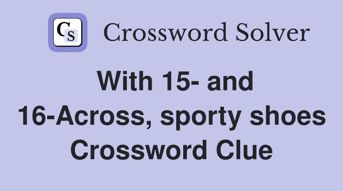 With 15- and 16-Across, sporty shoes Crossword Clue