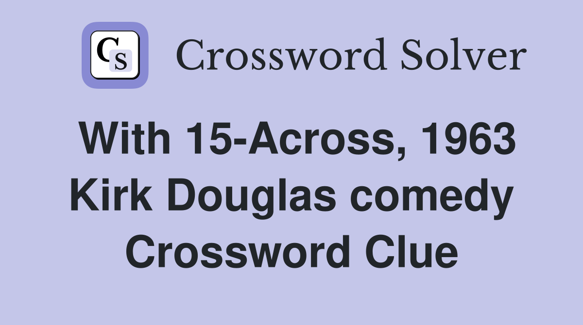 With 15-Across, 1963 Kirk Douglas comedy Crossword Clue