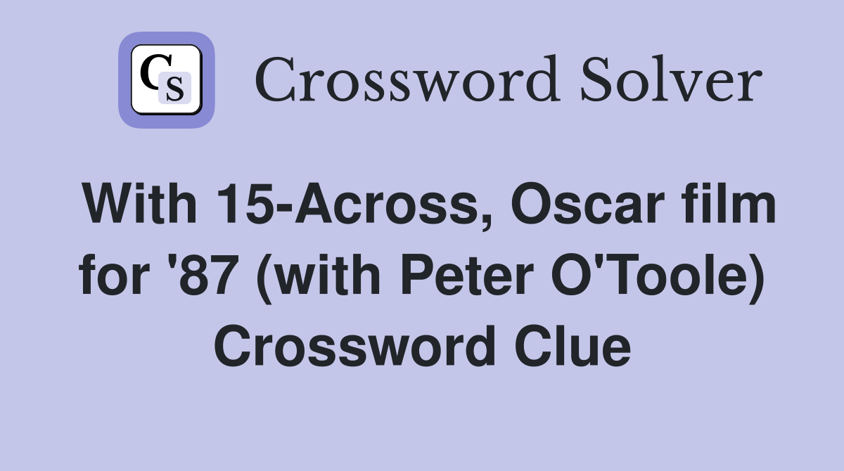 With 15-Across, Oscar film for '87 (with Peter O'Toole) Crossword Clue