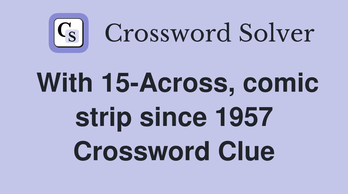 With 15-Across, comic strip since 1957 Crossword Clue