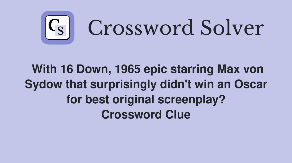 With 16 Down, 1965 epic starring Max von Sydow that surprisingly didn't win an Oscar for best original screenplay? Crossword Clue