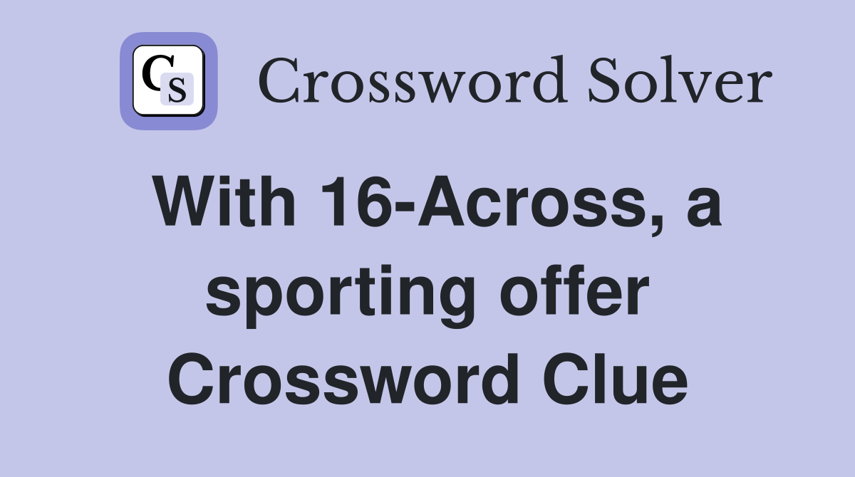 With 16-Across, a sporting offer Crossword Clue