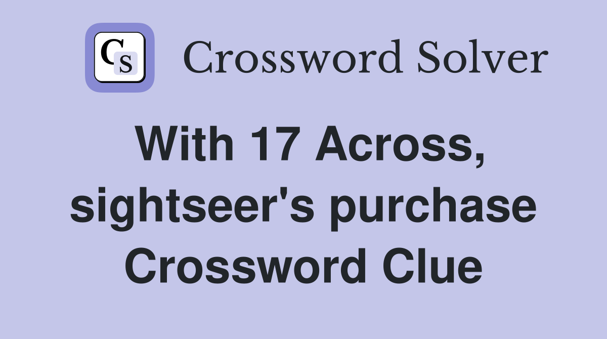 With 17 Across, sightseer's purchase Crossword Clue