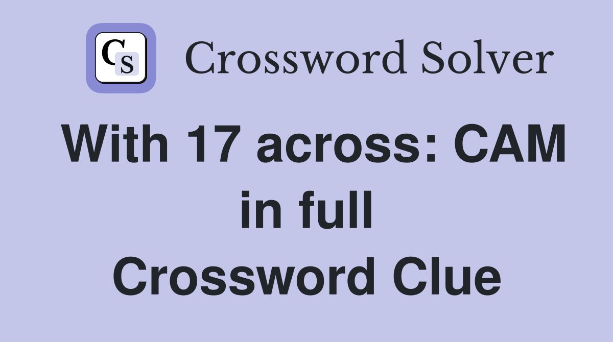 With 17 across: CAM in full Crossword Clue