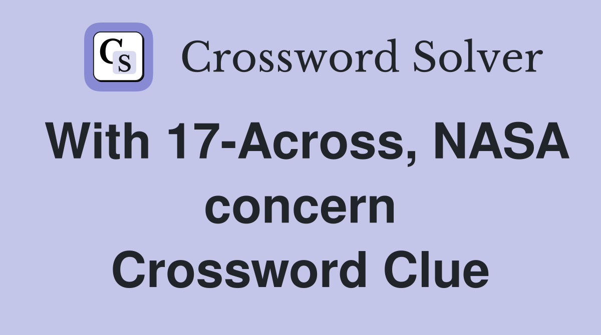 With 17-Across, NASA concern Crossword Clue