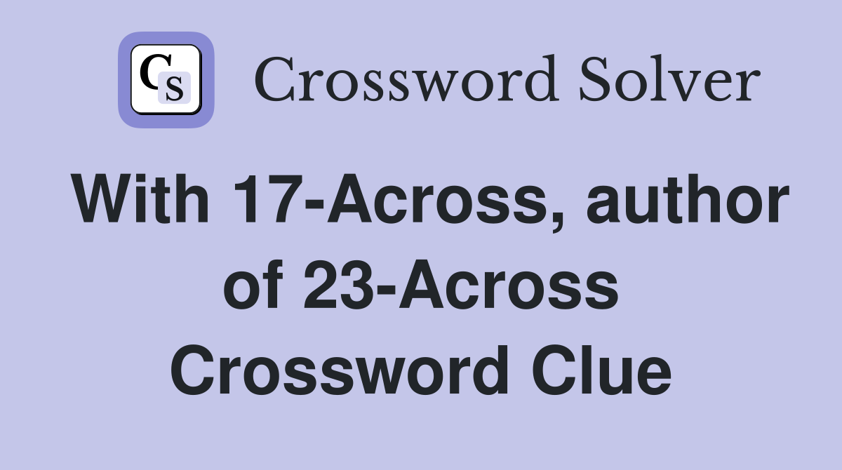 With 17-Across, author of 23-Across Crossword Clue