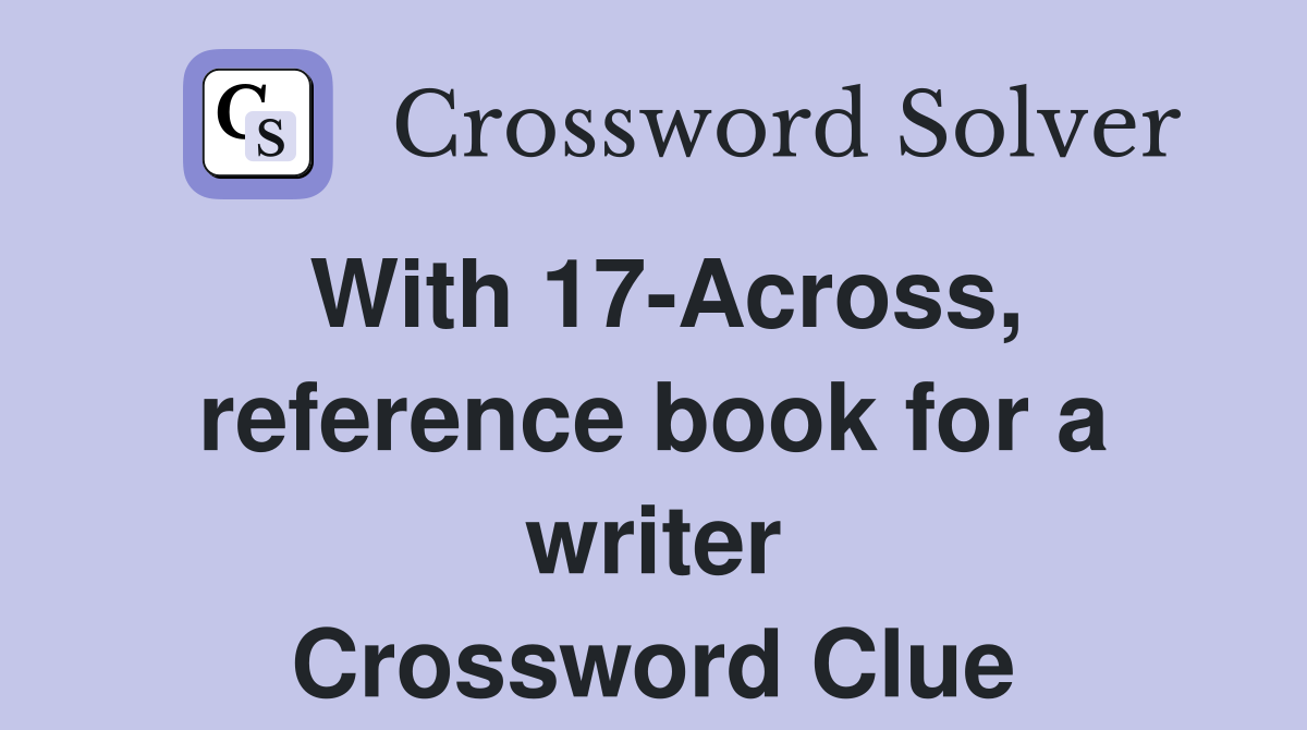 With 17-Across, reference book for a writer Crossword Clue