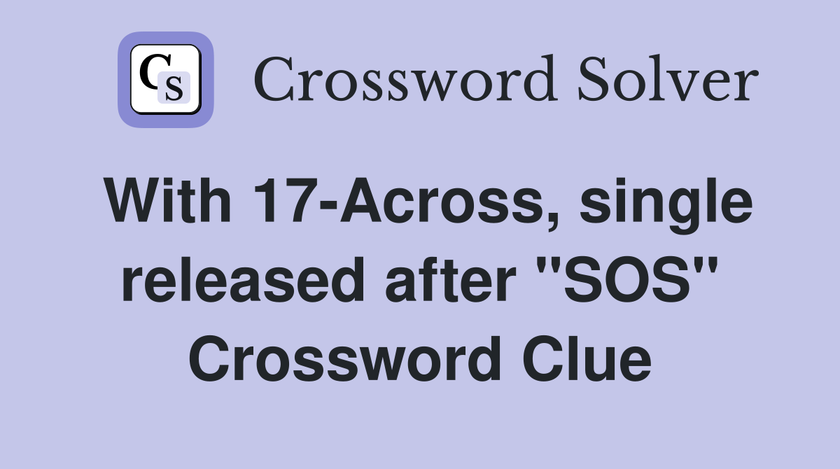With 17-Across, single released after "SOS" Crossword Clue