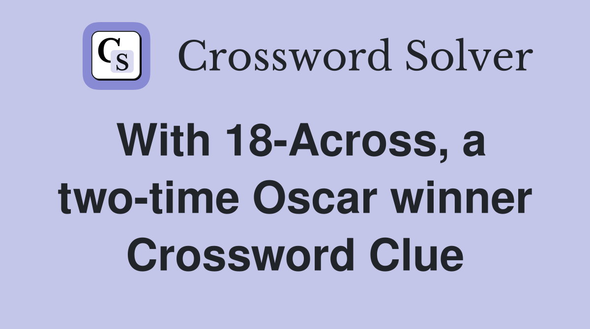 With 18-Across, a two-time Oscar winner Crossword Clue